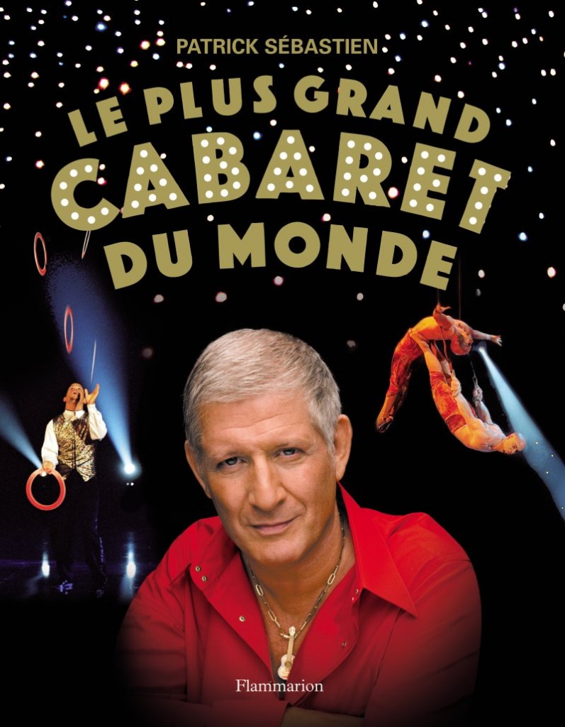 LE PLUS GRAND CABARET DU MONDE LE LIVRE Patrick Sebastien